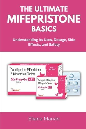 The Ultimate Mifepristone Basics: Understanding Its Uses, Dosage, Side Effects, and Safety