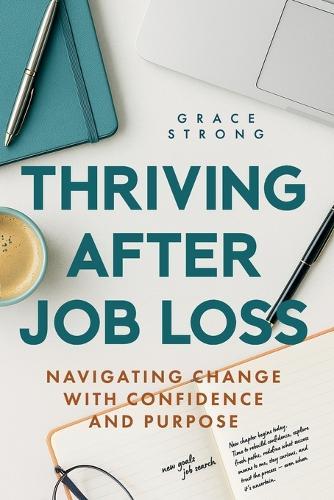 Thriving After Job loss: Navigating Change with Confidence and Purpose