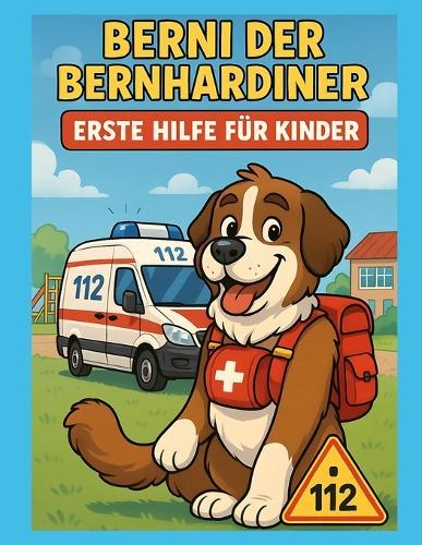 Erste Hilfe für Kinder mit Berni: Erste Hilfe für Kinder - spielerisch erklärt mit Berni dem Rettungshund