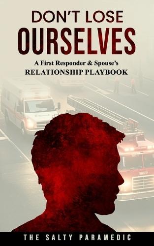 Don't Lose Ourselves: A First Responder & Spouse's Relationship Playbook