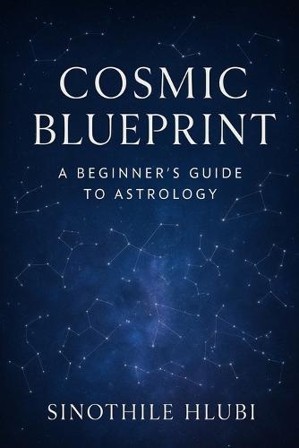 Cosmic Blueprint: A Beginner's Guide to Astrology