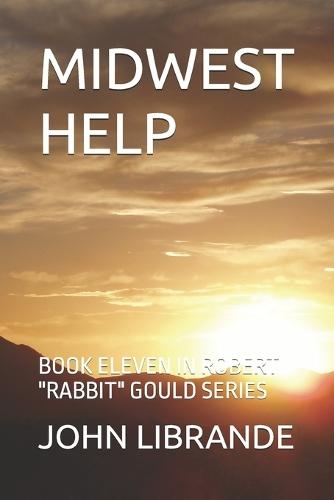 Midwest Help: Book Eleven in Robert ""Rabbit"" Gould Series