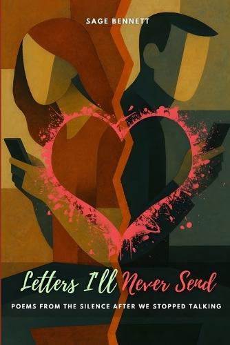 Letters I'll Never Send: Poems from the Silence After We Stopped Talking