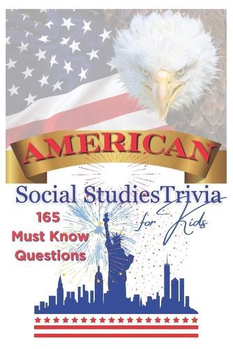 American Social Studies Trivia for Kids: 165 Must Know Questions