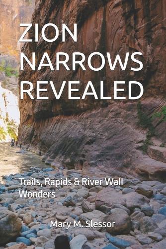 Zion Narrows Revealed: Trails, Rapids & River Wall Wonders