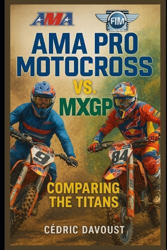 AMA Pro Motocross vs. MXGP: Comparing the Titans