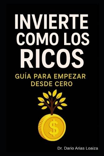 Invierte como los ricos: Guía para empezar desde cero