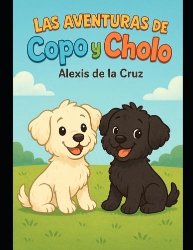 Las Aventuras de Copo y Cholo: divertidas aventuras de dos hermanos cachorros.