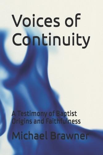 Voices of Continuity: A Testimony of Baptist Origins and Faithfulness