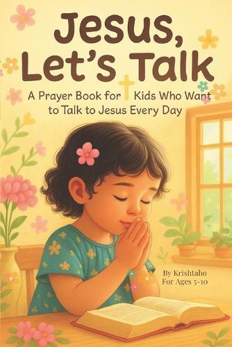 Jesus, Let's Talk: A Children's Guide to Prayer and Friendship with God