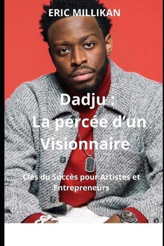 Dqdju: La Percée d'un Visionnaire - Clés du Succès pour Artistes et Entrepreneurs
