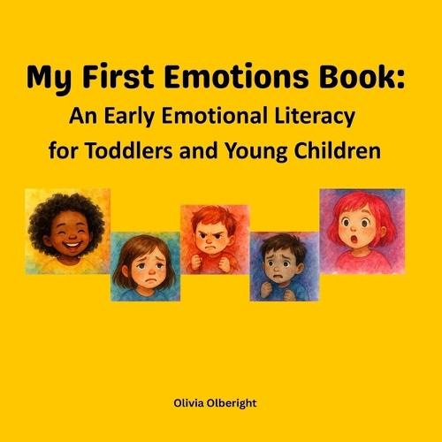 My First Emotions Book: An Early Emotional Literacy for Toddlers and Young Children: Helping little ones understand their first 5 big feelings- what they are, how they feel, why they happen, and safe ways to cope. Starter of Emotional intelligence.