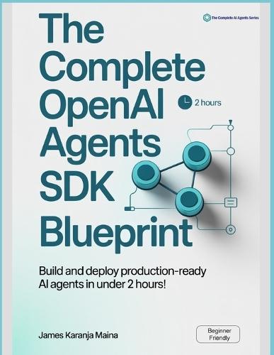 The Complete OpenAI Agents SDK Blueprint: Build and Deploy Production-Ready AI Agents in Under 2 Hours