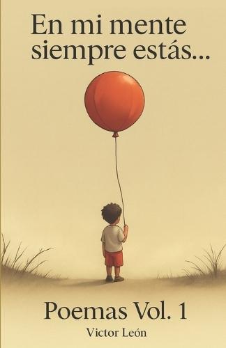 En mi mente siempre estás...: Poemas Vol. 1