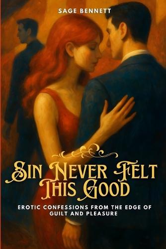 Sin Never Felt This Good: Erotic Confessions from the Edge of Guilt and Pleasure