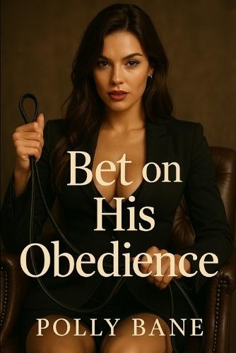 Bet on His Obedience: A Dark Femdom Humiliation Romance of Public Control, Diapered Submission, and Permanent Marking