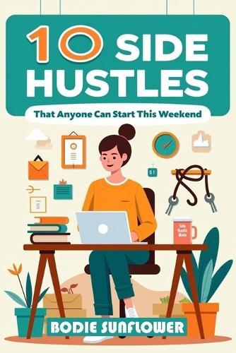 10 Side Hustles That Anyone Can Start This Weekend