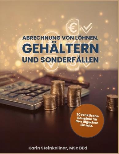 Abrechnung von Löhnen, Gehältern und Sonderfällen: 30 praktische Beispiele für den täglichen Einsatz