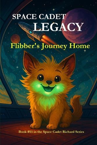 Space Cadet Legacy - Flibber's Journey Home: A Secret Mission. A Gentle Creature. A Cure the Galaxy Desperately Needs.
