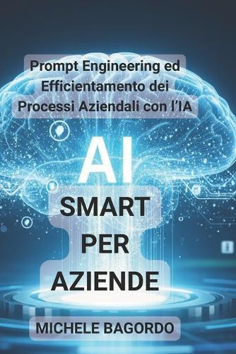 AI Smart per aziende: Prompt Engineering ed Efficientamento dei Processi Aziendali con l'IA