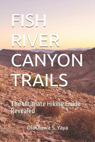 Fish River Canyon Trails: The Ultimate Hiking Guide Revealed