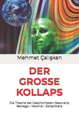 Der Grosse Kollaps: Die Theorie der Geschichteten Resonanz: Bewege - Vereine - Zersplittere