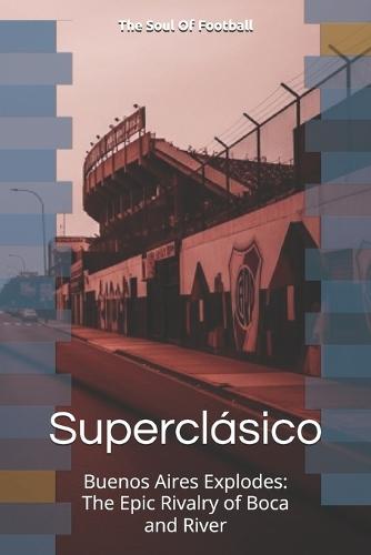 Superclásico: Buenos Aires Explodes, The Epic Rivalry of Boca and River