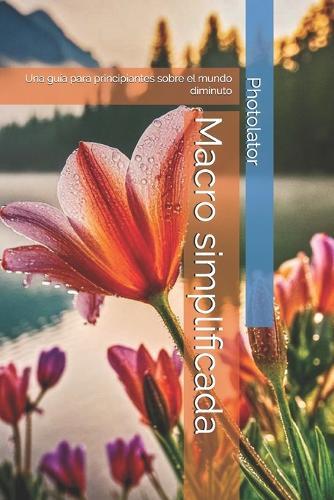 Macro simplificada: Una guía para principiantes sobre el mundo diminuto