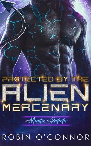Protected by the Alien Mercenary: A Steamy Sci-fi Monster Romance