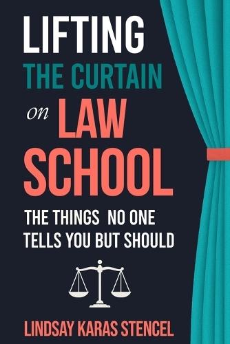 Lifting the Curtain on Law School: The Things No One Tells You But Should