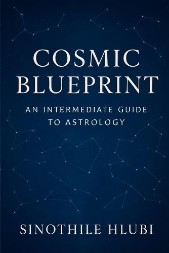 Cosmic Blueprint: An Intermediate Guide to Astrology