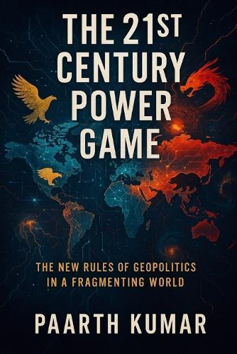 The 21st Century Power Game: Power Lines: The New Rules of Geopolitics in a Fragmenting World