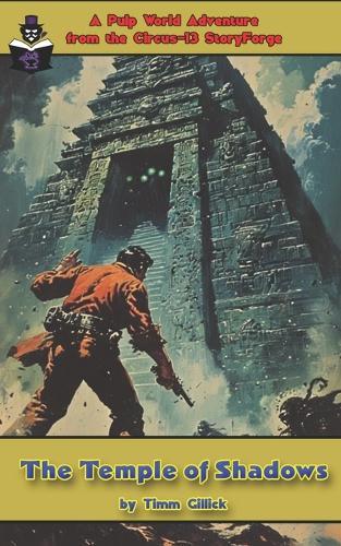 The Temple of Shadows: A Pulp World Adventure from Circus-13's StoryForge