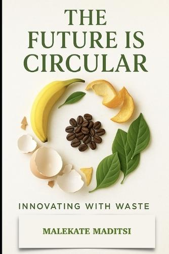 The Future Is Circular: Innovating With Waste