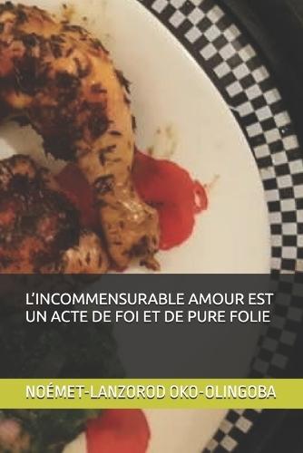 L'Incommensurable Amour Est Un Acte de Foi Et de Pure Folie