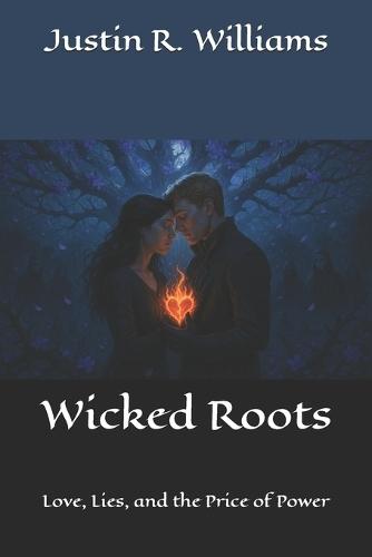Wicked Roots: Love, Lies, and the Price of Power