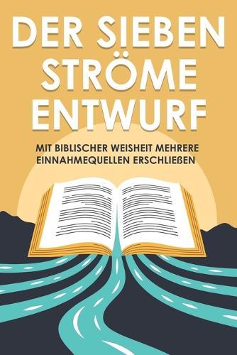 Der Sieben-Ströme-Entwurf: Mit biblischer Weisheit mehrere Einnahmequellen erschließen