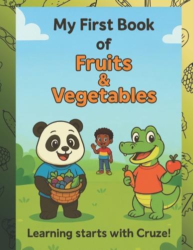 My First Book of Fruits & Vegetables: Learning Starts With Cruze