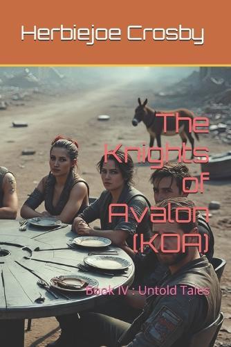 The Knights of Avalon (KOA): Book IV: Untold Tales
