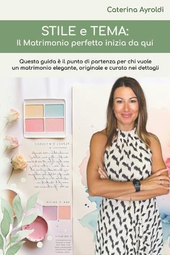 Stile e Tema: il matrimonio perfetto inizia da qui.: è il punto di partenza per chi vuole un matrimonio elegante, originale e ben organizzato