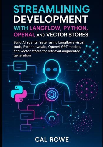 Streamlining Development with Langflow, Python, OpenAI, and Vector Stores: using Langflow's visual tools, Python tweaks, OpenAI GPT models, and vector stores for retrieval-augmented generation