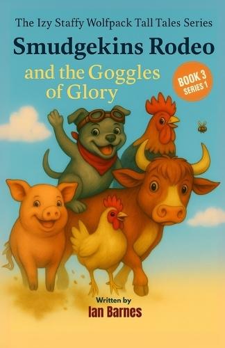 Smudgekins Rodeo and The Goggles Of Glory: The Izy Staffy Wolfpack Tall Tales Series - Book 3
