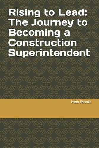 Rising to Lead: The Journey to Becoming a Construction Superintendent
