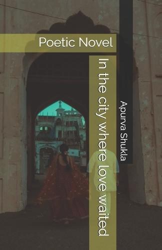 In the city where love waited: Poetic Novel