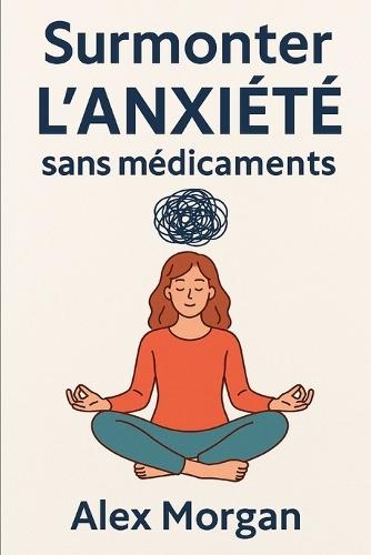 Surmonter l'anxiété sans médicaments