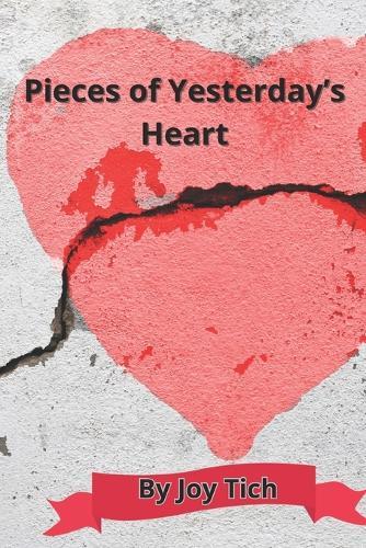 Pieces of Yesterday's Heart: Poetry of Heartbreak, Betrayal, and the Journey to Healing
