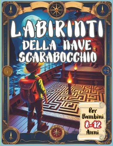 Labirinti Della Nave Scarabocchio Per Bambini 8-12 Anni: Attività Di Logica, Giochi Illustrati, Enigmi
