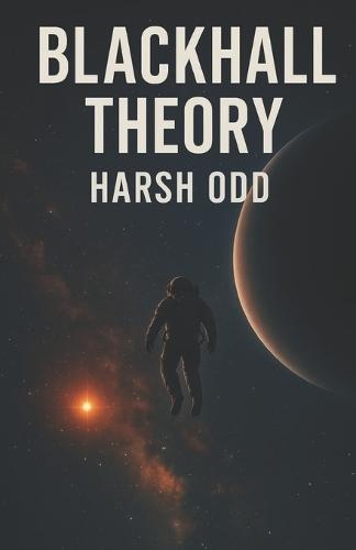 Blackhall Theory: A Space Mission. A Dead Crew. And A Truth Never Meant To Be Found.