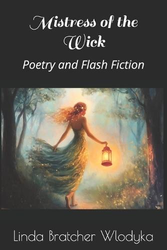 Mistress of the Wick: Poetry and Flash Fiction