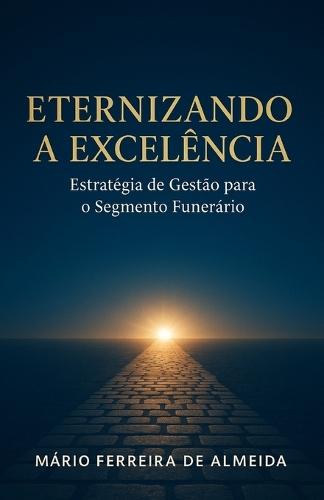 Eternizando a Excelência: Estratégia de Gestão para o Segmento Funerário